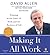 Making It All Work: Winning at the Game of Work and the Business of Life