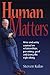 Human Matters: Wise and Witty Counsel on Relationship, Parenting, Grief and Doing the Right Thing