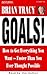 Goals: How to Get Everything You Want -- Faster Than You Ever Thought Possible