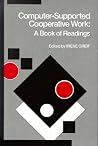 Computer-Supported Cooperative Work: A Book of Readings Computer-Supported Cooperative Work: A Book of Readings
