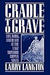 Cradle to Grave: Life, Work, and Death at the Lake Superior Copper Mines Cradle to Grave: Life, Work, and Death at the Lake Superior Copper Mines