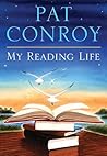 My Reading Life by Pat Conroy My Reading Life by Pat Conroy