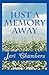 Just a Memory Away