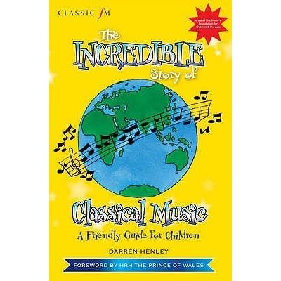 Classic Fm The Incredible Story Of Classical Music For Children By Darren Henley