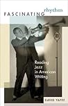 Fascinating Rhythm: Reading Jazz in American Writing