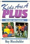 Kids Are A Plus: The Bible and parenting Kids Are A Plus: The Bible and parenting