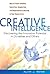 Creative Intelligence: Discovering the Innovative Potential in Ourselves and Others