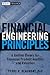 Financial Engineering Principles: A Unified Theory for Financial Product Analysis and Valuation (Wiley Finance)