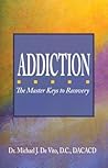 Addiction: The Master Keys to Recovery: The Step-by-Step for Achieving Recovery Consciousness