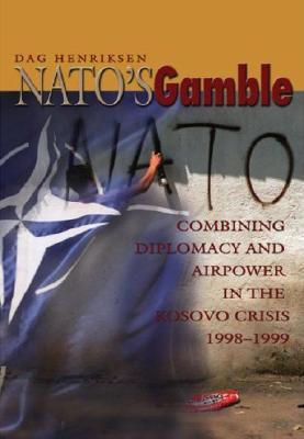 NATO's Gamble: Combining Diplomacy and Airpower in the Kosovo Crisis, 1998-1999 (Paperback)