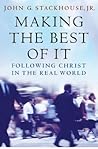 Making the Best of It: Following Christ in the Real World Making the Best of It: Following Christ in the Real World