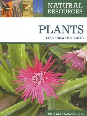 Plants: Life from the Earth (Natural Resources)
