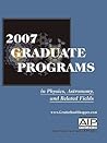 2007 Graduate Programs in Physics, Astronomy, and Related Fields