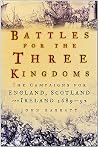 Battles For The Three Kingdoms: The Campaigns For England, Scotland And Ireland, 1689-92