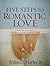 Five Steps to Romantic Love by Willard F. Harley Jr. Five Steps to Romantic Love by Willard F. Harley Jr.
