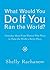 What Would You Do If You Ran the World?: Everyday Ideas from Women Who Want to Make the World a Better Place (Women Empowerment Gift, for Readers of In the Company of Women)