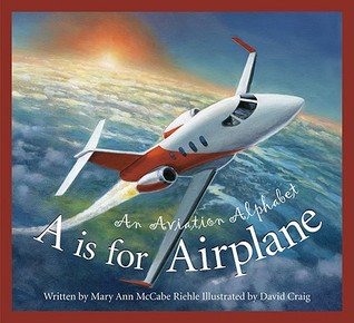 A is for Airplane: An Aviation Alphabet (Alphabet-Science & Nature)