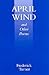 April Wind and Other Poems by Frederick  Turner