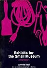 Exhibits for the Small Museum: A Handbook (American Association for State and Local History Book Series)