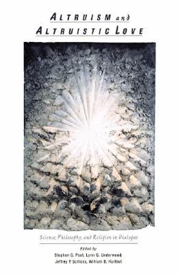 Altruism & Altruistic Love: Science, Philosophy & Religion in Dialogue (Hardcover)