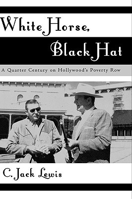 White Horse, Black Hat: A Quarter Century on Hollywood's Poverty Row (The Scarecrow Filmmakers Series)