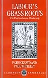 Labour's Grass Roots: The Politics of Party Membership