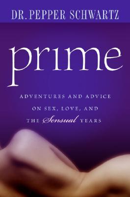 Prime: Adventures and Advice on Sex, Love, and the Sensual Years (Hardcover)