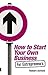 How to Start Your Own Busin...