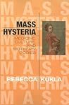 Mass Hysteria by Rebecca Kukla