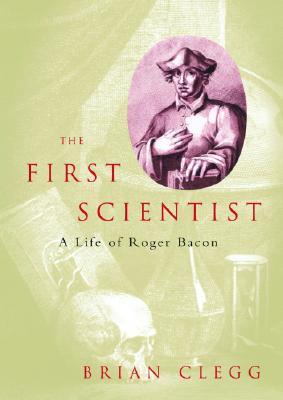 The First Scientist: A Life of Roger Bacon (Paperback)