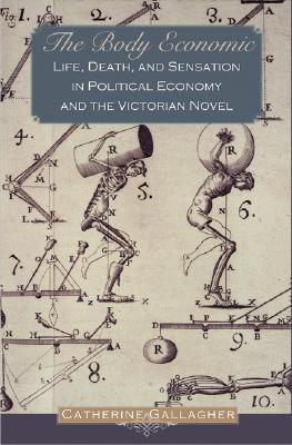 The Body Economic: Life, Death, and Sensation in Political Economy and the Victorian Novel (Hardcover)
