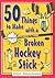 50 Things to Make with a Broken Hockey Stick