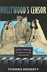 Hollywood's Censor: Joseph I. Breen and the Production Code Administration