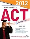 McGraw-Hill's ACT, 2012 Edition McGraw-Hill's ACT, 2012 Edition