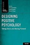 Designing Positive Psychology: Taking Stock and Moving Forward Designing Positive Psychology: Taking Stock and Moving Forward