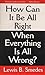 How Can It Be All Right When Everything Is All Wrong?