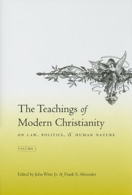 The Teachings of Modern Christianity on Law, Politics, & Human Nature: Volume One (Hardcover)