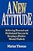 A New Attitude: Achieving Personal and Professional Success by Keeping a Positive Mental Outlook