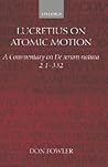 Lucretius on Atomic Motion: A Commentary on De Rerum Natura Book Two lines 1-332 Lucretius on Atomic Motion: A Commentary on De Rerum Natura Book Two lines 1-332