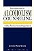 Introduction to Alcoholism Counseling: A Bio-Psycho-Social Approach