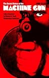 The Social History of the Machine Gun by John Ellis The Social History of the Machine Gun by John Ellis