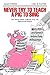 Never Try to Teach a Pig to Sing: Still More Urban Folklore from the Paperwork Empire (Humor in Life & Letters)