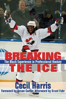 Breaking the Ice: The Black Experience in Professional Hockey (Hardcover)