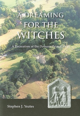 A Dreaming for the Witches: The Reconstruction of the Dobunni Primal Myth (Paperback)