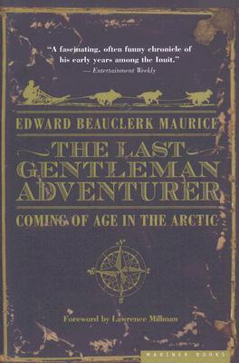 The Last Gentleman Adventurer: Coming of Age in the Arctic – A True Story of Inuit Traditions and Polar Survival (Paperback)