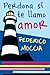 Perdona si te llamo amor by Federico Moccia