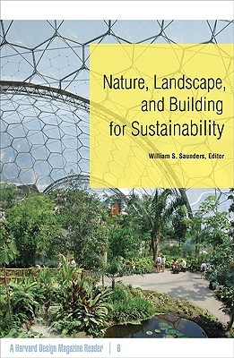 Nature, Landscape, and Building for Sustainability: A Harvard Design Magazine Reader (Volume 6)