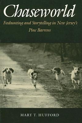 Chaseworld: Foxhunting and Storytelling in New Jersey's Pine Barrens (Anniversary Collection)