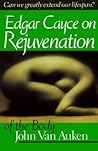 Edgar Cayce's Approach to Rejuvenation of the Body (A.R.E. Membership Series) Edgar Cayce's Approach to Rejuvenation of the Body (A.R.E. Membership Series)