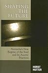 Shaping the Future: Nietzsche's New Regime of the Soul and Its Ascetic Practices (Critical Perspectives on Crime and Inequality) Shaping the Future: Nietzsche's New Regime of the Soul and Its Ascetic Practices (Critical Perspectives on Crime and Inequality)